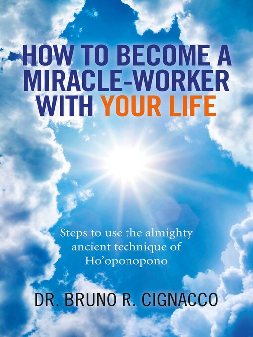 Title details for How to Become a Miracle-Worker with Your Life by Dr. Bruno R. Cignacco - Available